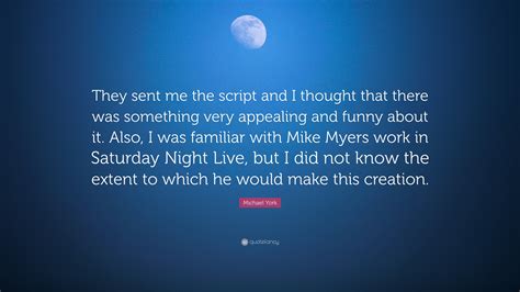 Michael York Quote “they Sent Me The Script And I Thought That There