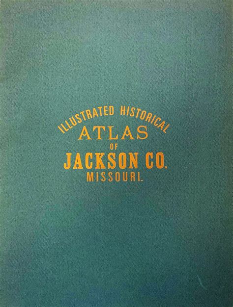 Illustrated Historical Atlas Of Jackson County Missouri Green Cover