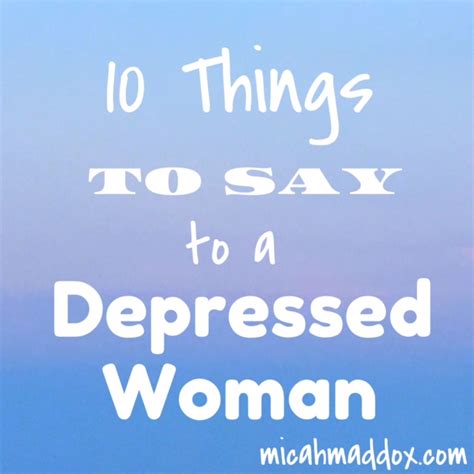 10 Things To Say To A Depressed Woman Micah Maddox