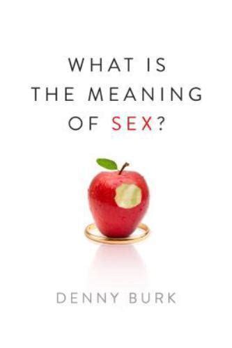 What Is The Meaning Of Sex By Denny Burk 2013 Trade Paperback For
