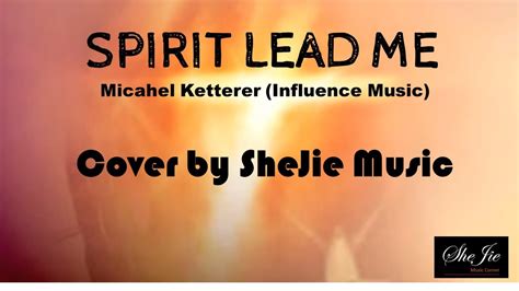 Spirit Lead Me Cover With Lyrics By Michael Ketterer Influence Music