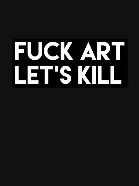 fuck art let s kill lightweight hoodie for sale by magpiebridge redbubble