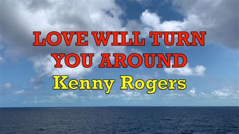 Love Will Turn You Around - Kenny Rogers | Lyrics - YouTube