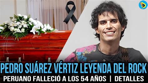 Pedro Suárez Vértiz Leyenda Del Rock Peruano Falleció A Los 54 Años Toda La Información Youtube