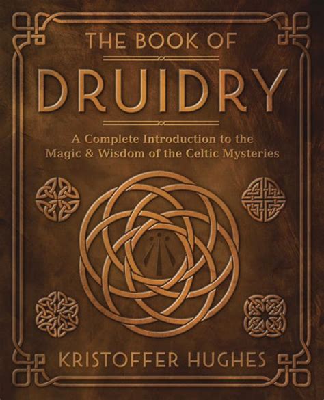 The Book Of Druidry A Complete Introduction To The Magic And Wisdom Of
