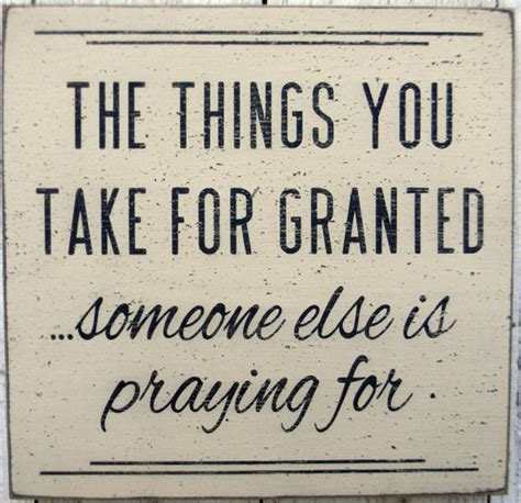 The Things You Take For Granted Someone Else Is Praying For Wood Sign