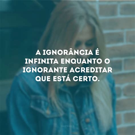 Quando A Ignorância Grita A Inteligência Se Afasta