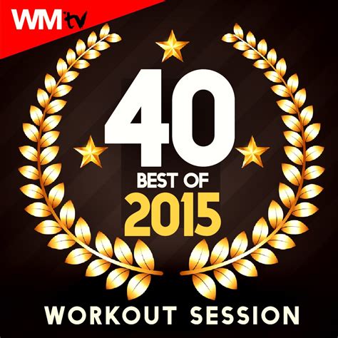 ‎40 Best Of 2015 Workout Session Unmixed Compilation For Fitness And Workout 128 160 Bpm