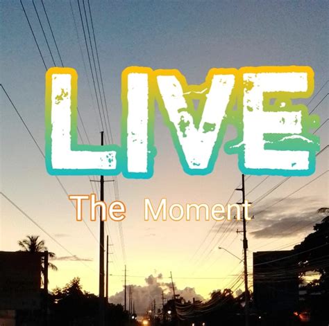 Live The Moment