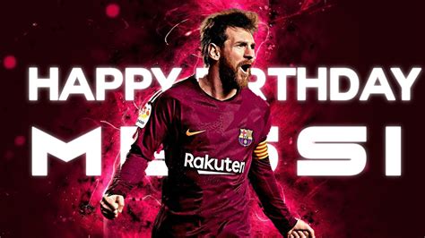 Happy Birthday Messi Lionel Messi Lm10 Fc Barcelona Tribute Youtube
