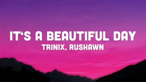Trinix X Rushawn Its A Beautiful Day Lyrics Lord I Thank You For