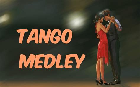 Tango Medley Tango Music Mix Best Songs