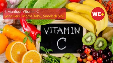 6 Manfaat Vitamin C Yang Perlu Moms Tahu Simak Di Sini We Blog