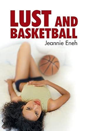 Lust And Basketball By Eneh Jeannie
