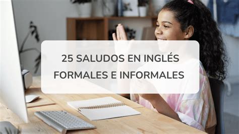 Saludos En Ingl S Formales E Informales Para Cada D A