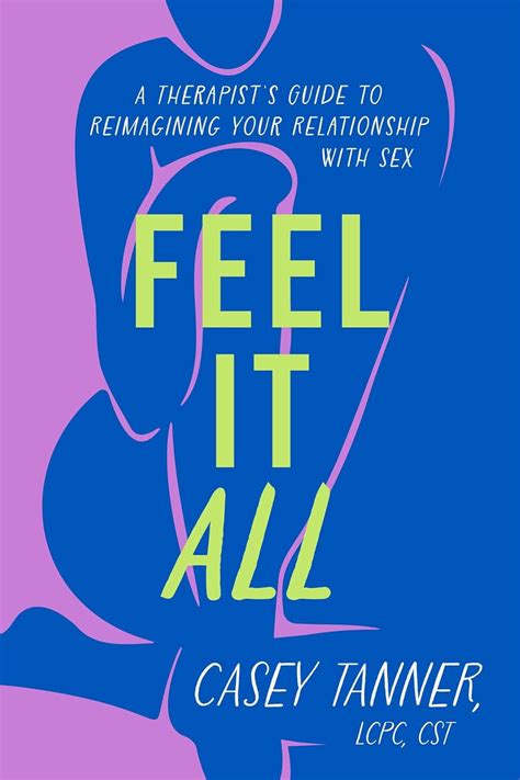 Buy Feel It All A Therapists Guide To Reimagining Your Relationship With Sex Book Online At