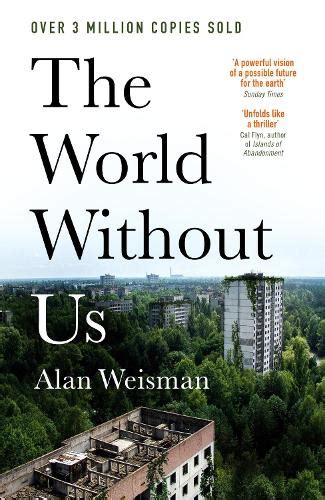 The World Without Us By Alan Weisman Waterstones