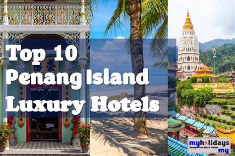 top 10 penang island luxury hotels september 2023 myholidays