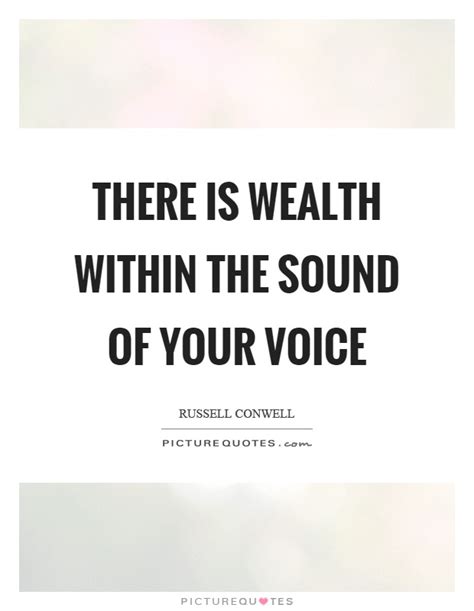 There Is Wealth Within The Sound Of Your Voice Picture Quotes