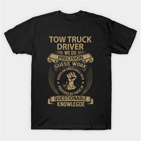 tow truck driver t shirt we do precision t item tee tow truck driver t shirt teepublic