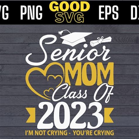 Senior Mom Class Of 2023 Im Not Crying Your Crying Shirt Svg Etsy Norway
