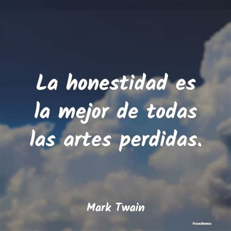 Frases Mark Twain La Honestidad Es La Mejor De Todas Las A