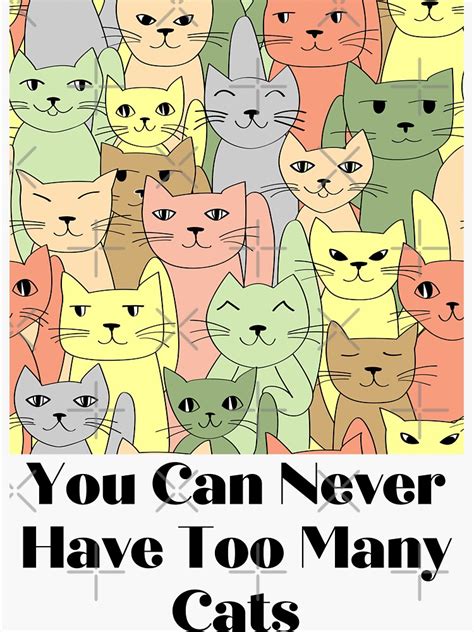 You Can Never Have Too Many Cats Sticker For Sale By Diip Redbubble