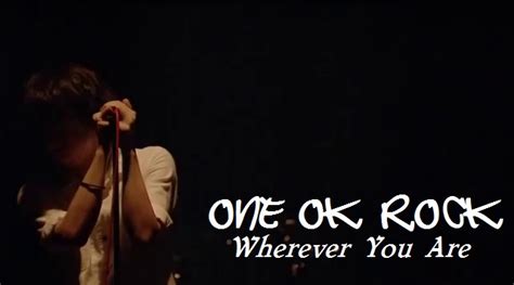 Puk One Ok Rock Wherever You Are Lirik Dan Terjemahan