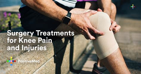 Surgery Treatments For Knee Pain And Injuries Positivemed