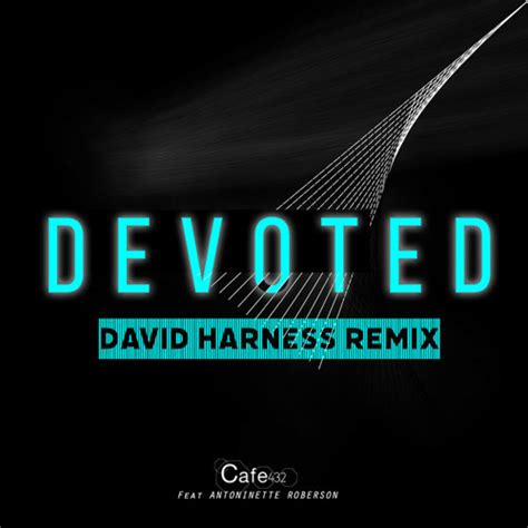 Stream Devoted David Harness Remix By Dj Cswomack1 Listen Online