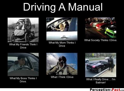 Driving A Manual What People Think I Do What I Really Do