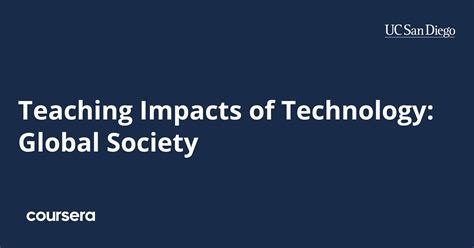 Teaching Impacts Of Technology Global Society Coursera