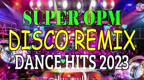 Super Opm Disco Remix 2023 Dance Hits Music Megamix 2023 Youtube