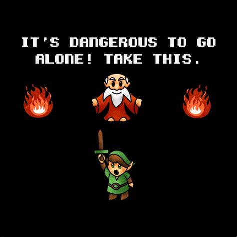 Its Dangerous To Go Alone Neatoshop Dangerous To Go Alone