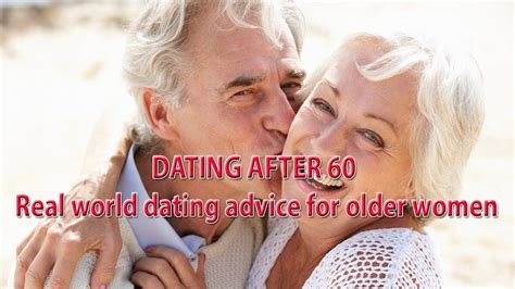 Dating After 60 Real World Dating Advice For Older Women Older