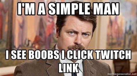 Im A Simple Man I See Boobs I Click Twitch Link Im A Simple Man