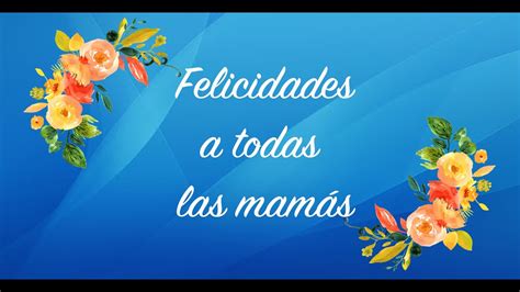 ¡muchas Felicidades A Todas Las Mamás Youtube