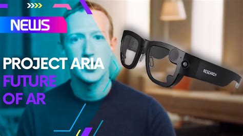 Project Aria Revelado Ar Smart Glasses Designing The Future Of Ar