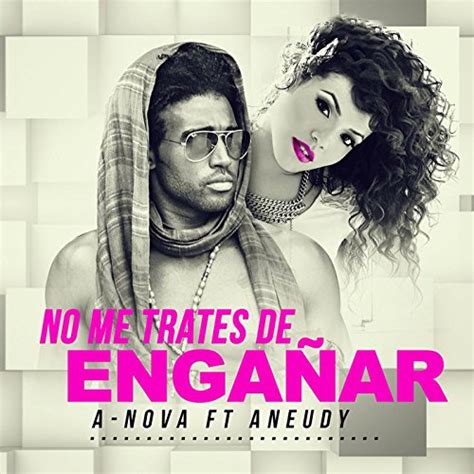 No Me Trates De Engañar (feat. Aneudy) by A Nova on Amazon Music