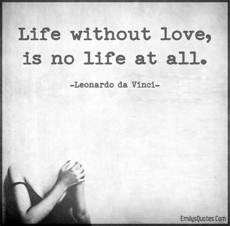 Quotes for the love of your life. Life without love, is no life at all | Popular inspirational quotes at EmilysQuotes