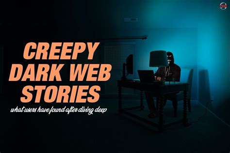 These 6 Creepy Dark Web Stories Users Found Quiet Interesting The