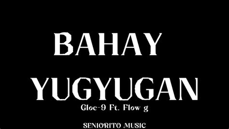 Bahay Yugyugan Gloc 9 Ft Flow G Lyrics Youtube