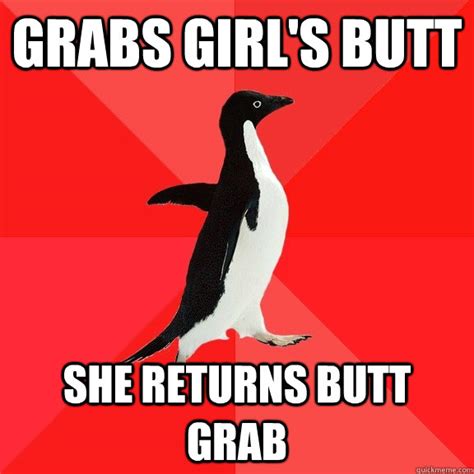 Grabs Girls Butt She Returns Butt Grab Socially Awesome Penguin