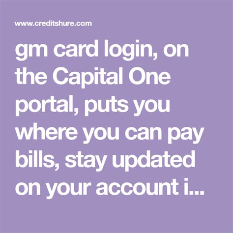Anybody, even noncustomers, can sign up. gm card login, on the Capital One portal, puts you where you can pay bills, stay updated on your ...