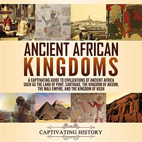 Ancient African Kingdoms A Captivating Guide To Civilizations Of