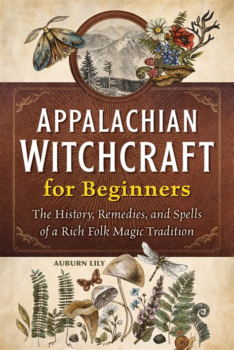 Appalachian Witchcraft For Beginners The History Remedies And Spells