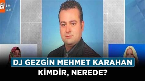 DJ Gezgin Mehmet Karahan kimdir nerede DJ Gezgin olayı nedir