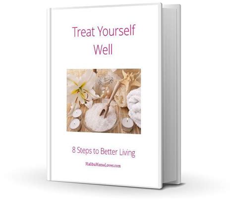 Treat Yourself Well 8 Steps To Better Living Malibu Mama Loves