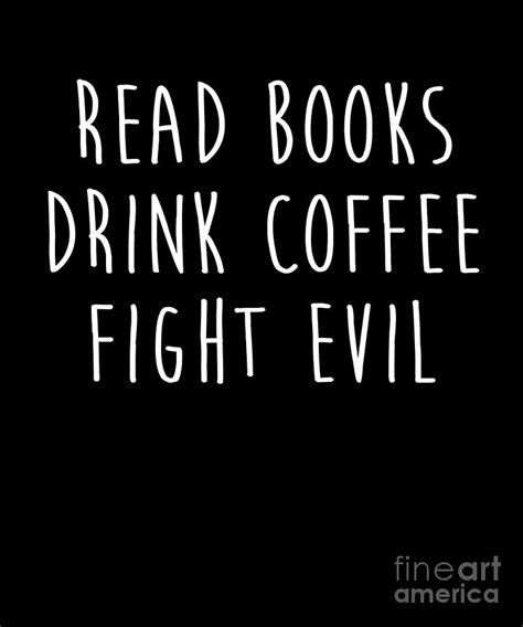 Read Books Drink Coffee Fight Evil Funny Reading Drawing By Noirty