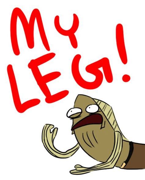 My Leg Ahahahahahahahahahahaha I Laughed Harder Than I Should Have X